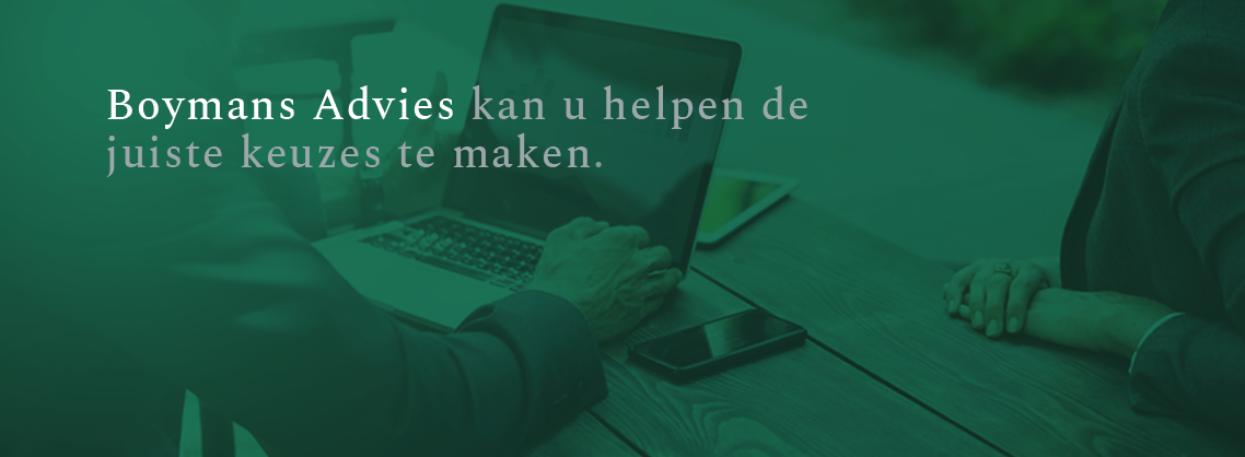 Boymans Advies kan u helpen de juiste keuzes te maken